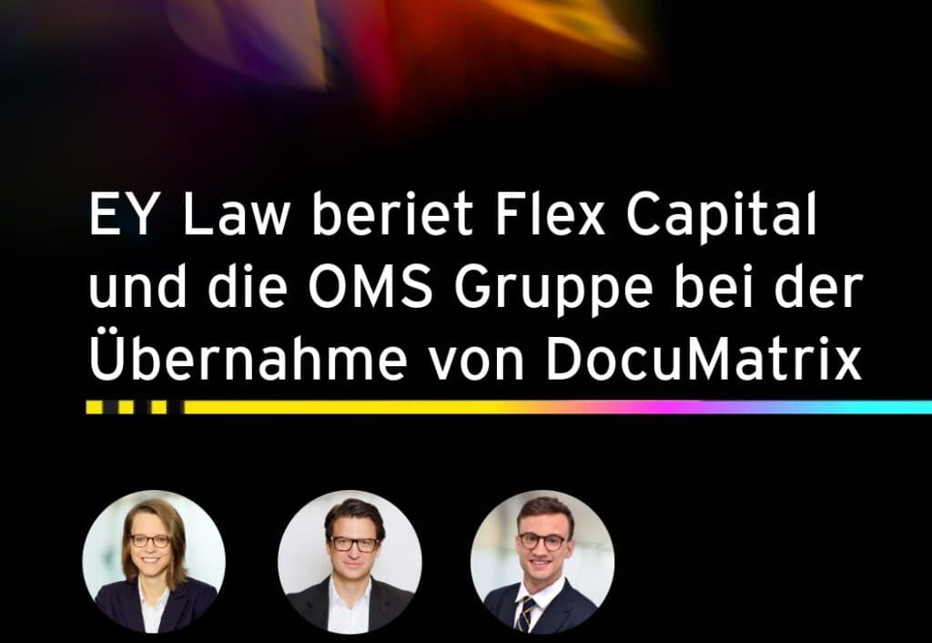 Ein internationales EY Law-Team beriet den deutschen Private-Equity-Investor Flex Capital und die OMS Gruppe im Zusammenhang mit der strategischen Übernahme der österreichischen DocuMatrix, einem führenden Anbieter für Customer Communication Management (CCM) in Österreich, Deutschland und der Schweiz. Mit dieser Akquisition setzt die OMS Gruppe ihren Wachstumskurs fort und stärkt ihre Marktposition in der DACH-Region: Die Gruppe betreut über 3.000 Kunden, darunter Airbus, Deutsche Post, Deutsche Bahn, Linde und Telefónica, und baut ihre Präsenz in Europa weiter aus.
Die Transaktion wurde von Rechtsanwältin Katharina Dabernig (Federführung), Rechtsanwalt Georg Perkowitsch (Partner) und Rechtsanwaltsanwärter Paul Kness begleitet. EY Law Deutschland berieten auf deutscher Seite.